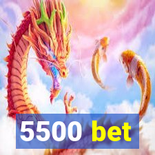 5500 bet